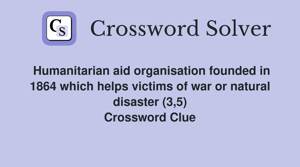 Humanitarian aid organisation founded in 1864 which helps victims of war or natural disaster (3,5) Crossword Clue