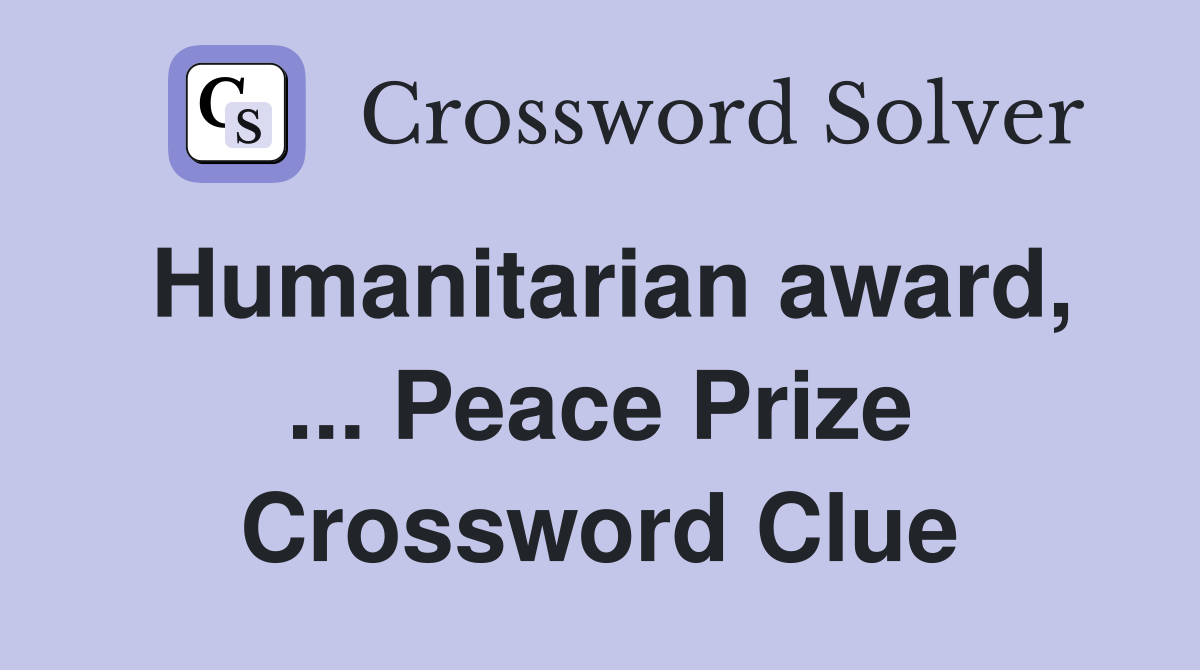 Humanitarian award, ... Peace Prize Crossword Clue