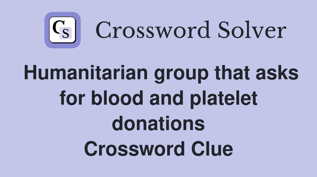 Humanitarian group that asks for blood and platelet donations Crossword Clue