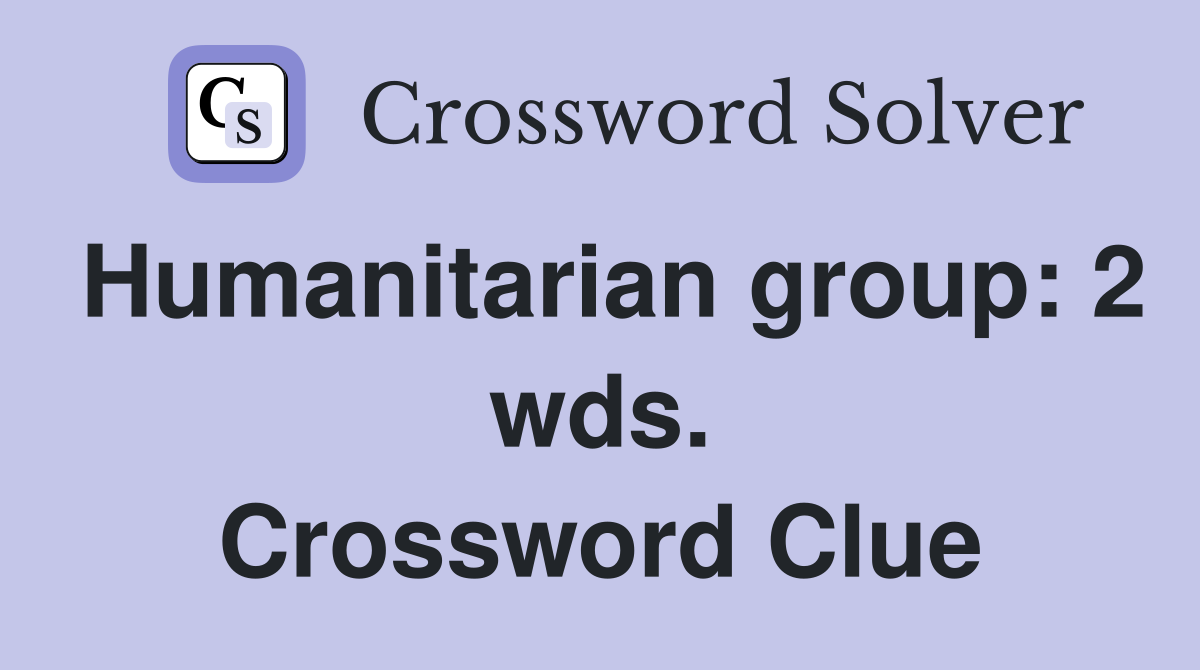 Humanitarian group: 2 wds. Crossword Clue