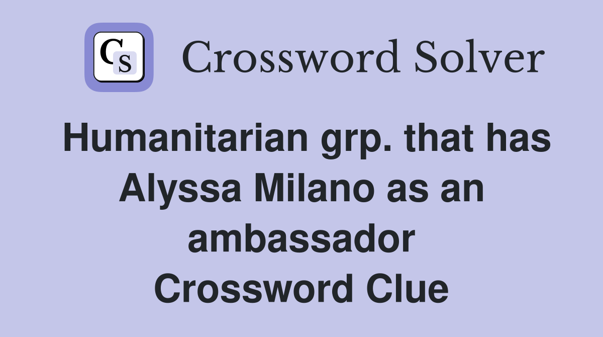 Humanitarian grp. that has Alyssa Milano as an ambassador Crossword Clue