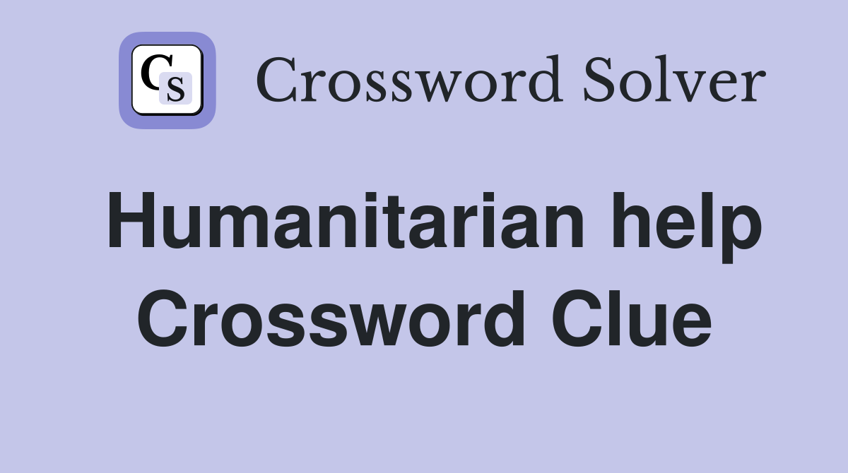 Humanitarian help Crossword Clue