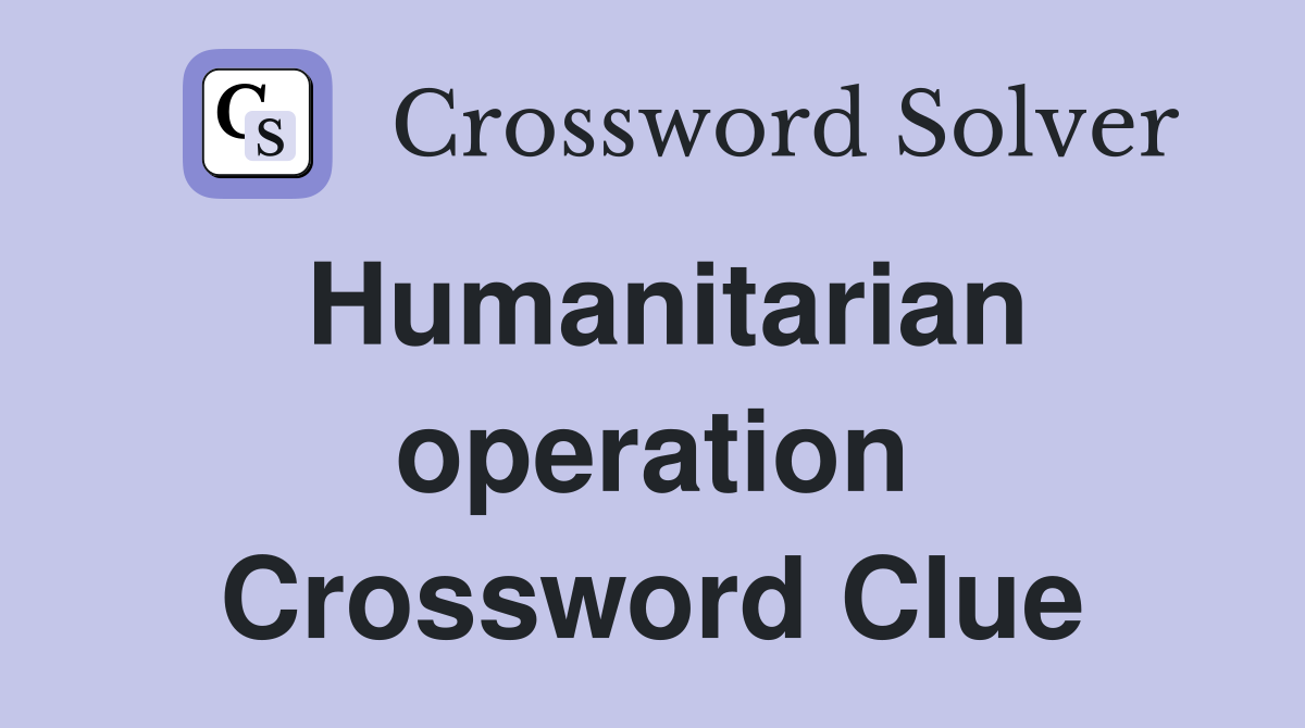 Humanitarian operation Crossword Clue