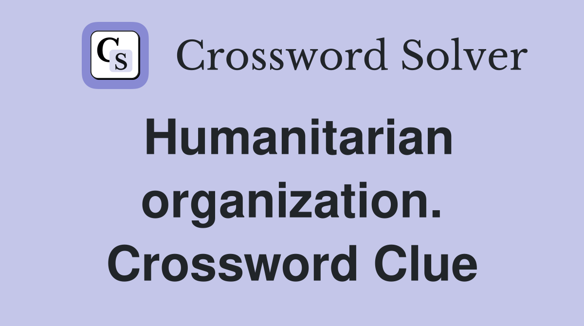 Humanitarian organization. Crossword Clue