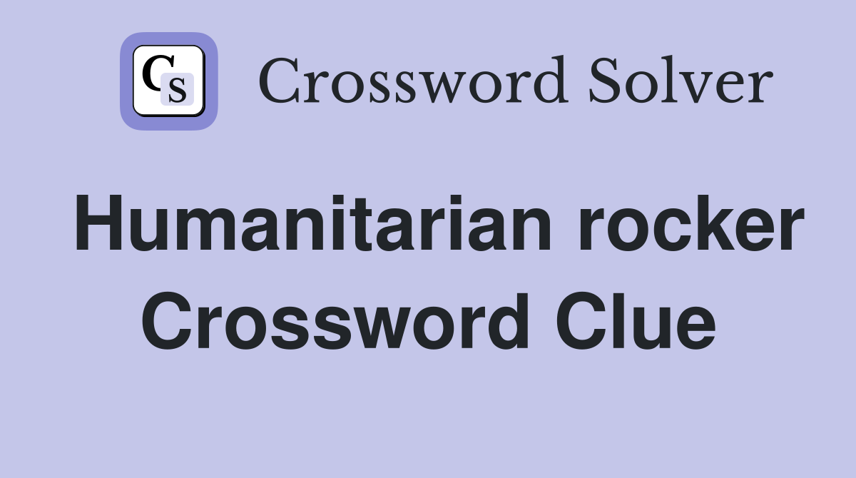 Humanitarian rocker Crossword Clue