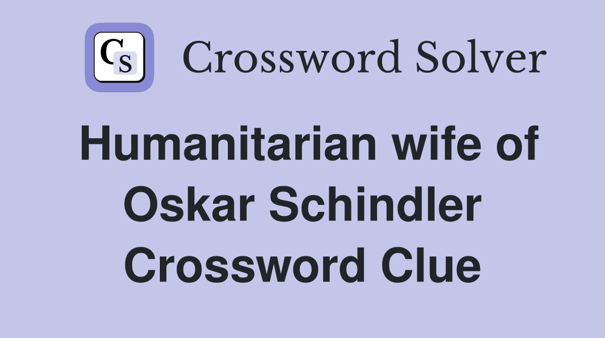Humanitarian wife of Oskar Schindler Crossword Clue