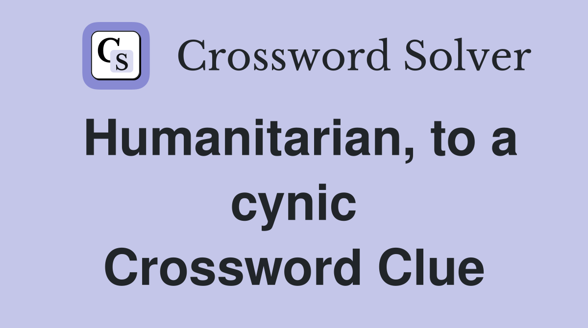 Humanitarian, to a cynic Crossword Clue