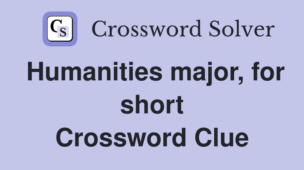 Humanities major, for short Crossword Clue