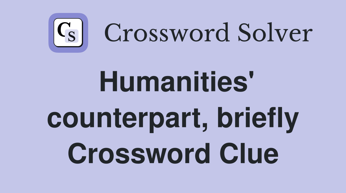 Humanities' counterpart, briefly Crossword Clue