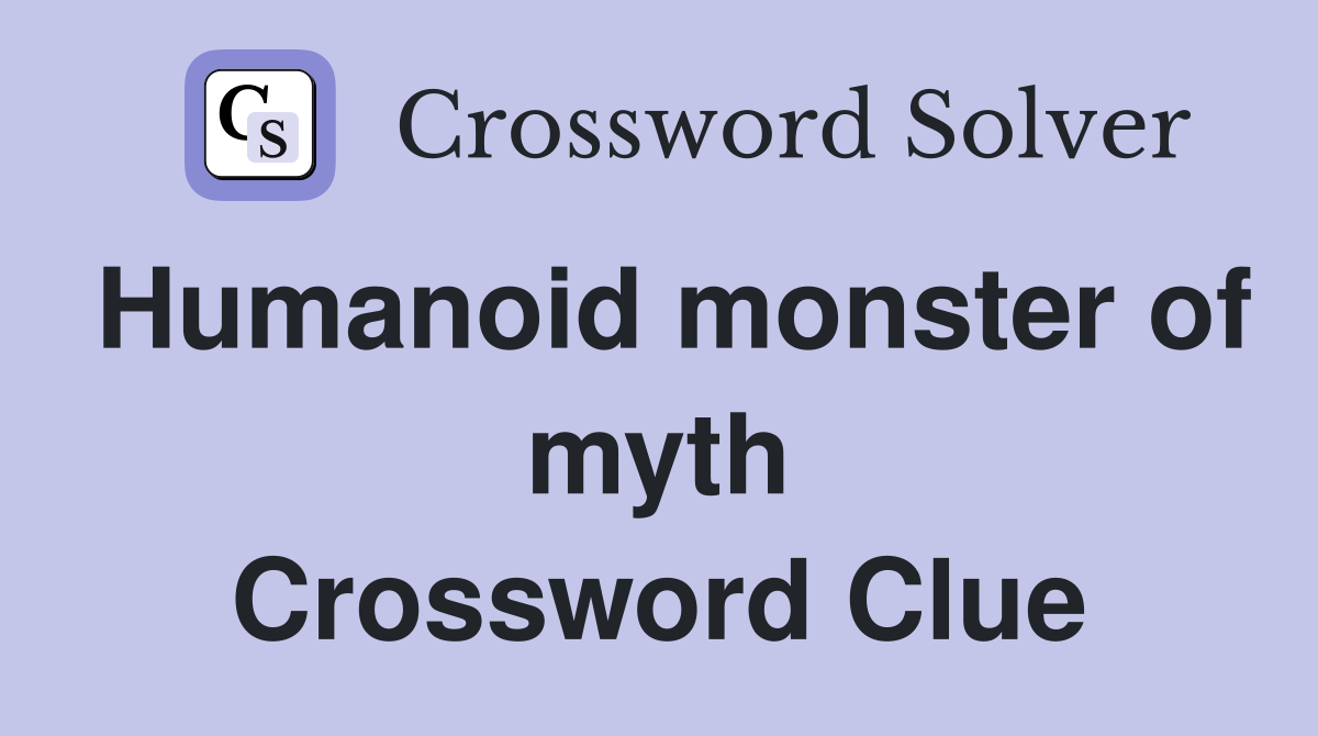 Humanoid monster of myth Crossword Clue