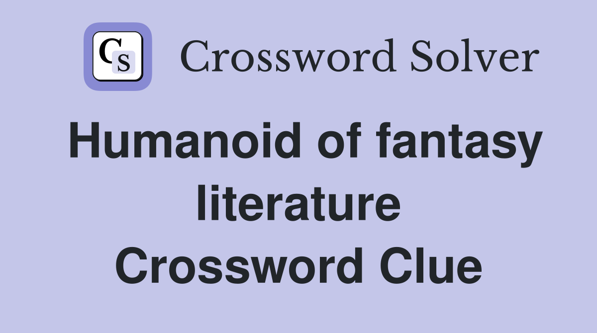 Humanoid of fantasy literature Crossword Clue