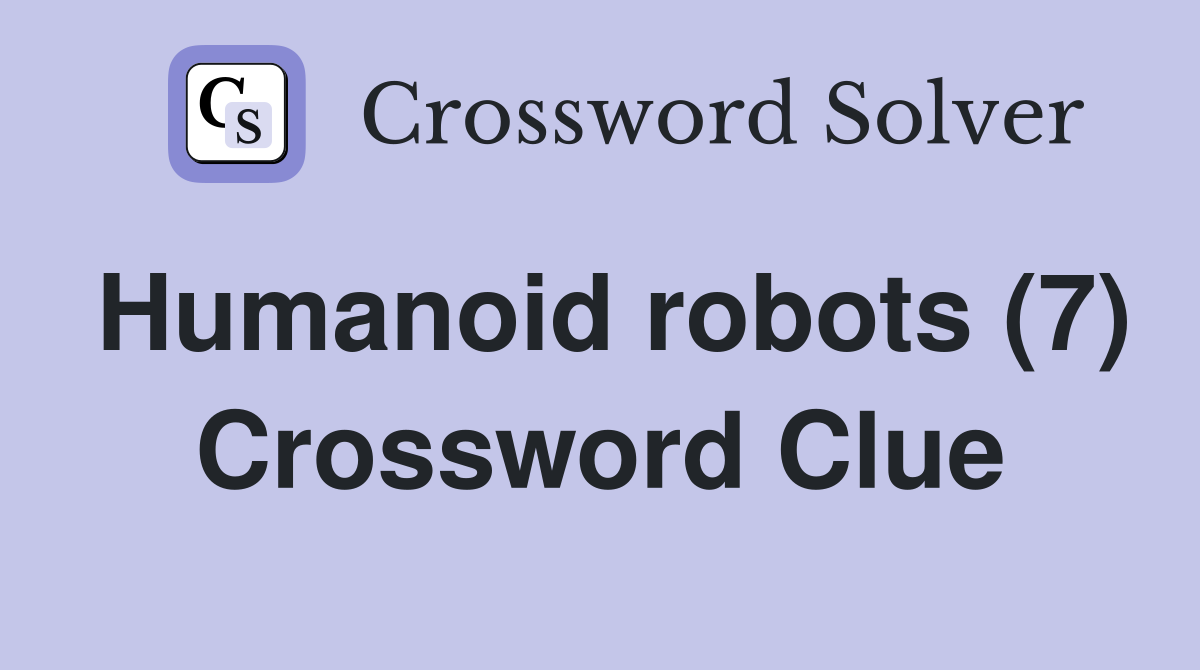 Humanoid robots (7) Crossword Clue