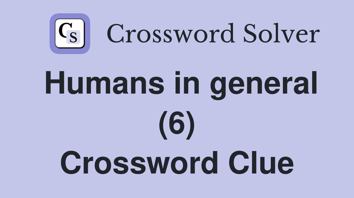 Humans in general (6) Crossword Clue