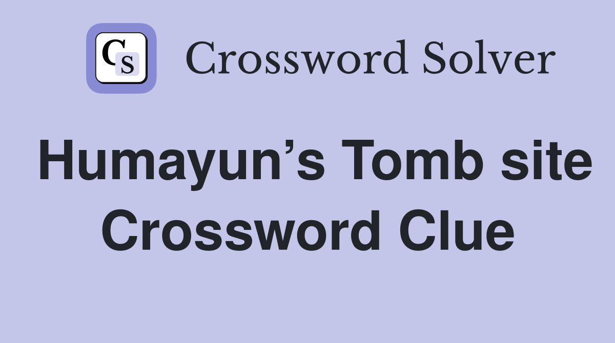 Humayun’s Tomb site Crossword Clue