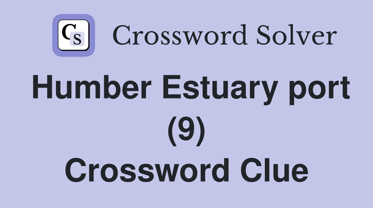 Humber Estuary port (9) Crossword Clue