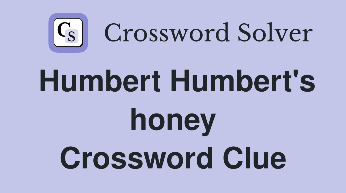 Humbert Humbert's honey Crossword Clue