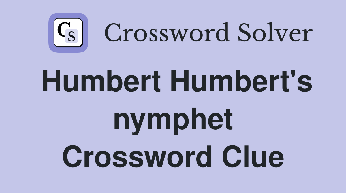 Humbert Humbert's nymphet Crossword Clue