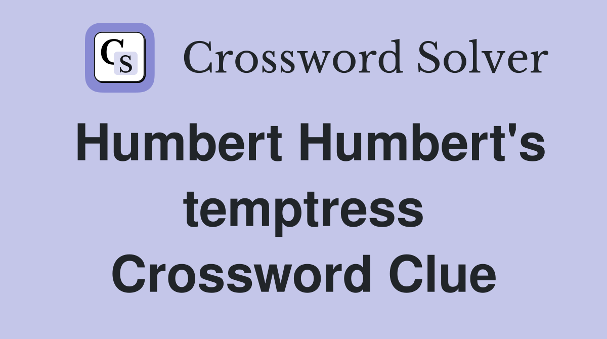 Humbert Humbert's temptress Crossword Clue
