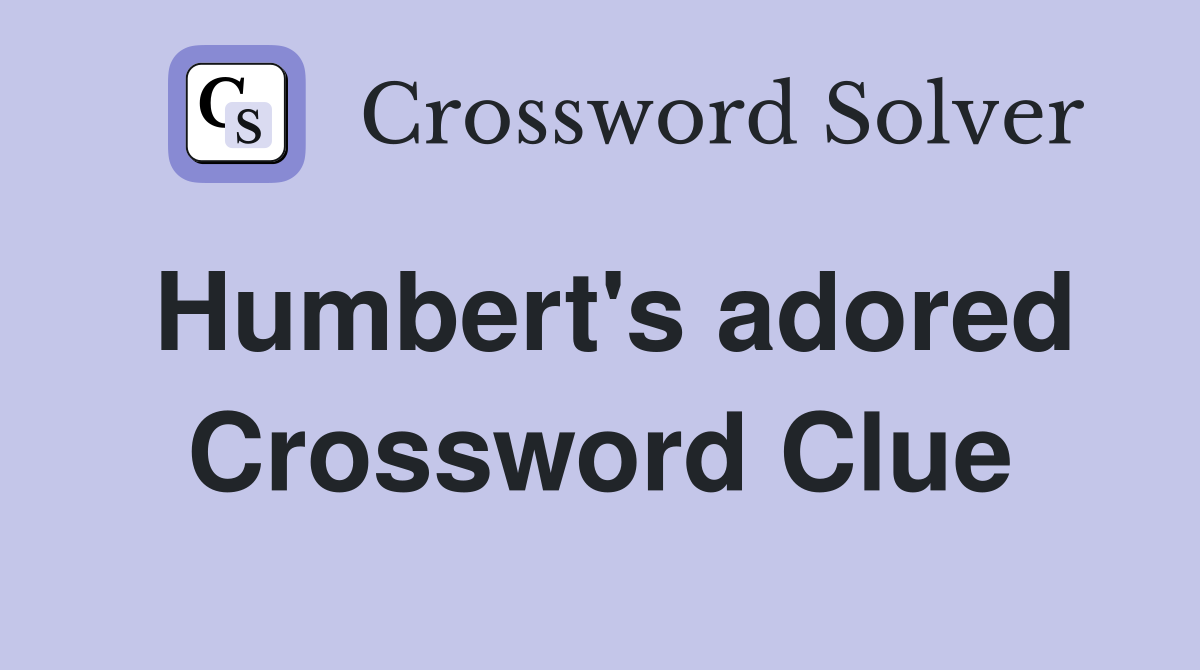 Humbert's adored Crossword Clue