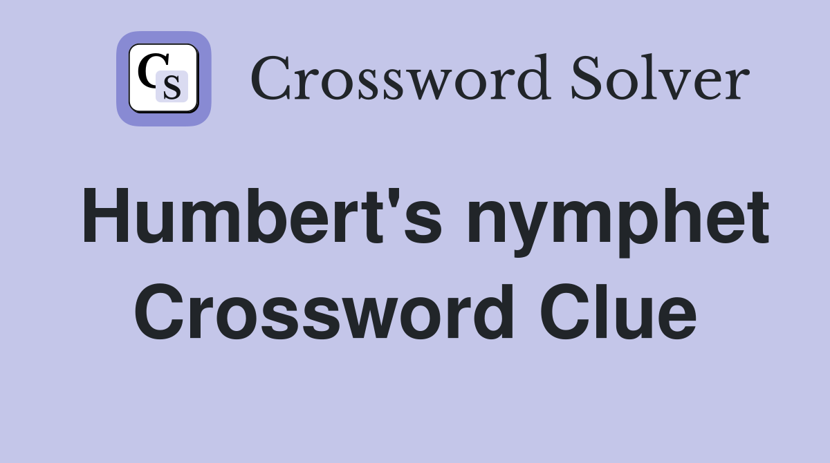 Humbert's nymphet Crossword Clue