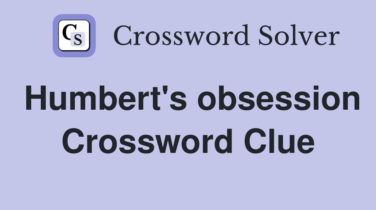 Humbert's obsession Crossword Clue