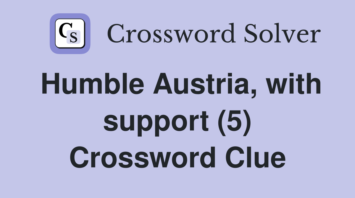 Humble Austria, with support (5) Crossword Clue