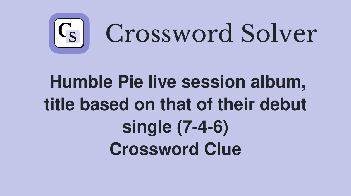 Humble Pie live session album, title based on that of their debut single (7-4-6) Crossword Clue