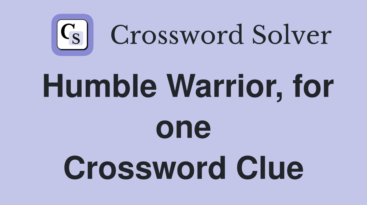 Humble Warrior, for one Crossword Clue