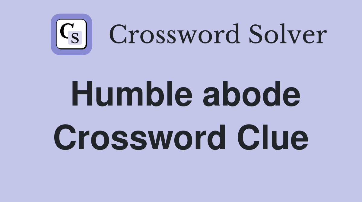Humble abode Crossword Clue Answers Crossword Solver