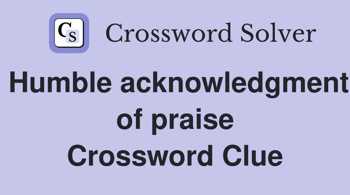 Humble acknowledgment of praise Crossword Clue