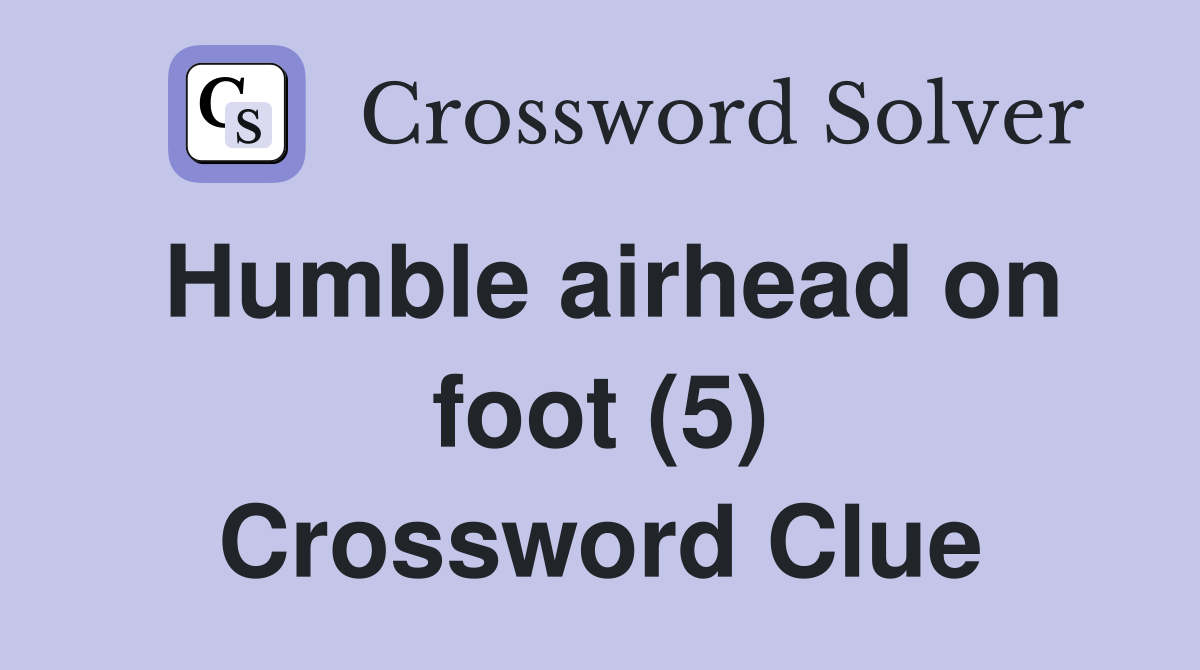 Humble airhead on foot (5) Crossword Clue