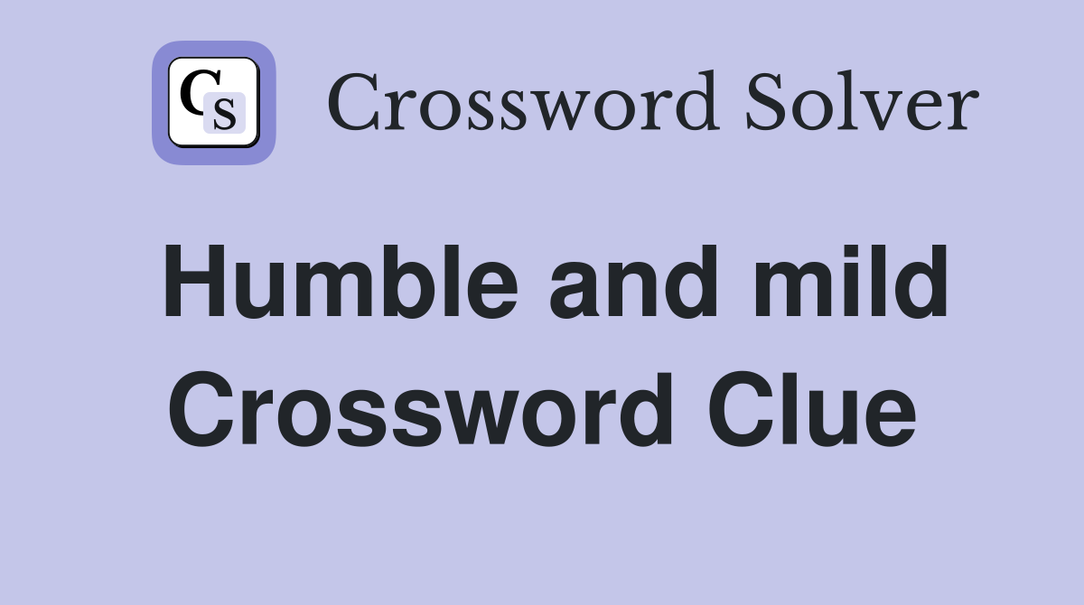Humble and mild Crossword Clue