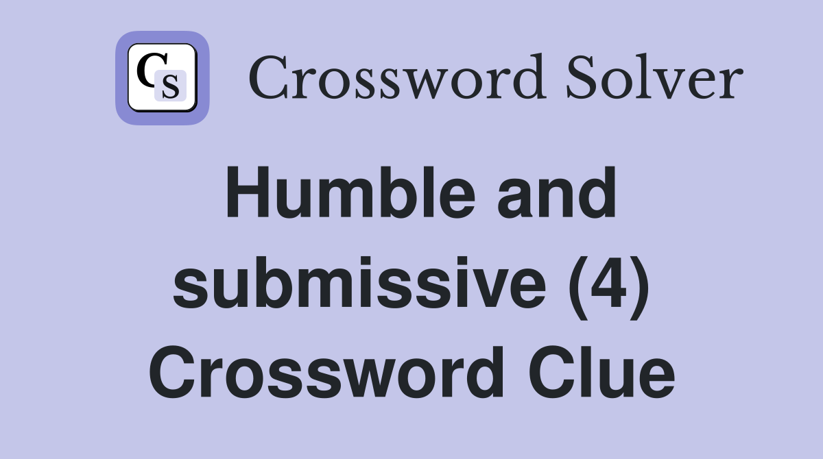 Humble and submissive (4) Crossword Clue
