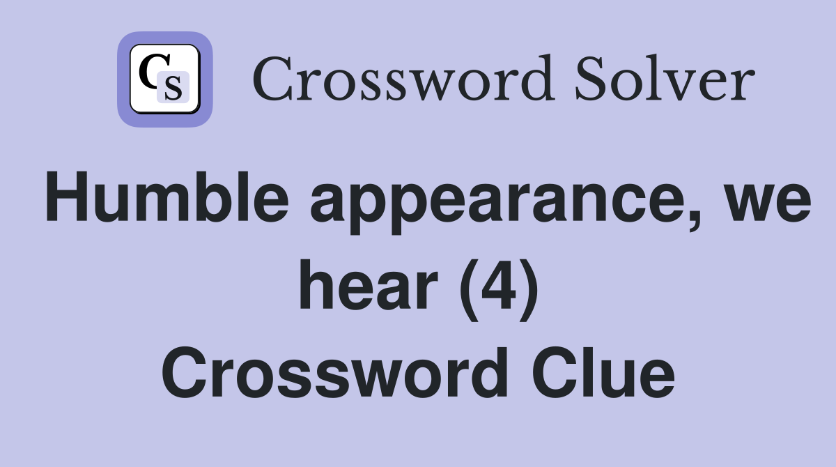 Humble appearance, we hear (4) Crossword Clue