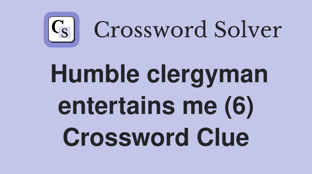 Humble clergyman entertains me (6) Crossword Clue
