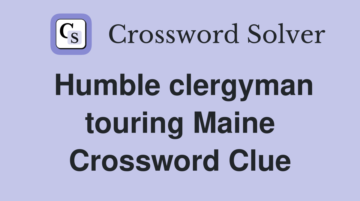 Humble clergyman touring Maine Crossword Clue