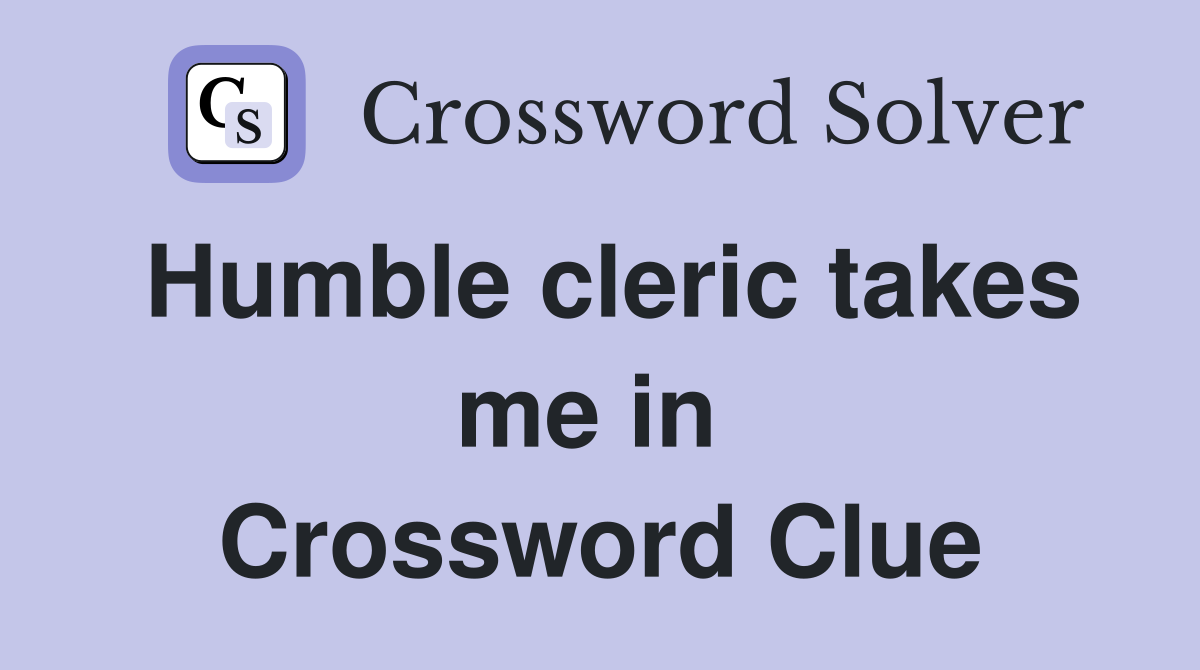 Humble cleric takes me in  Crossword Clue