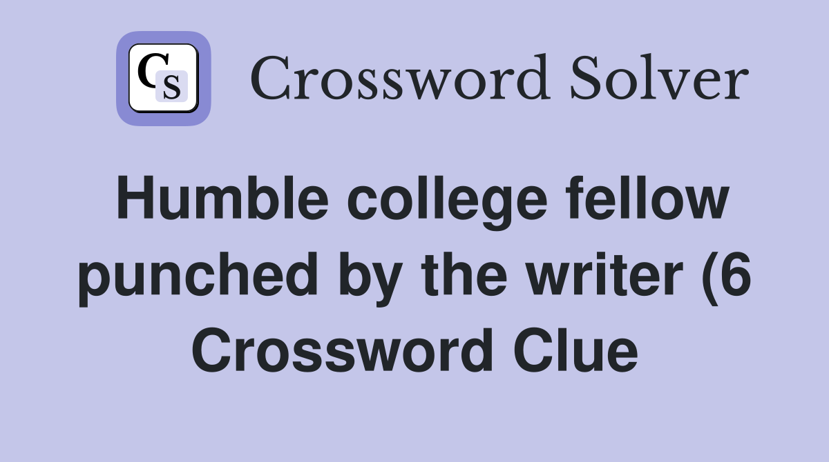 Humble college fellow punched by the writer (6) Crossword Clue Humble college fellow punched by the writer (6) Crossword Clue