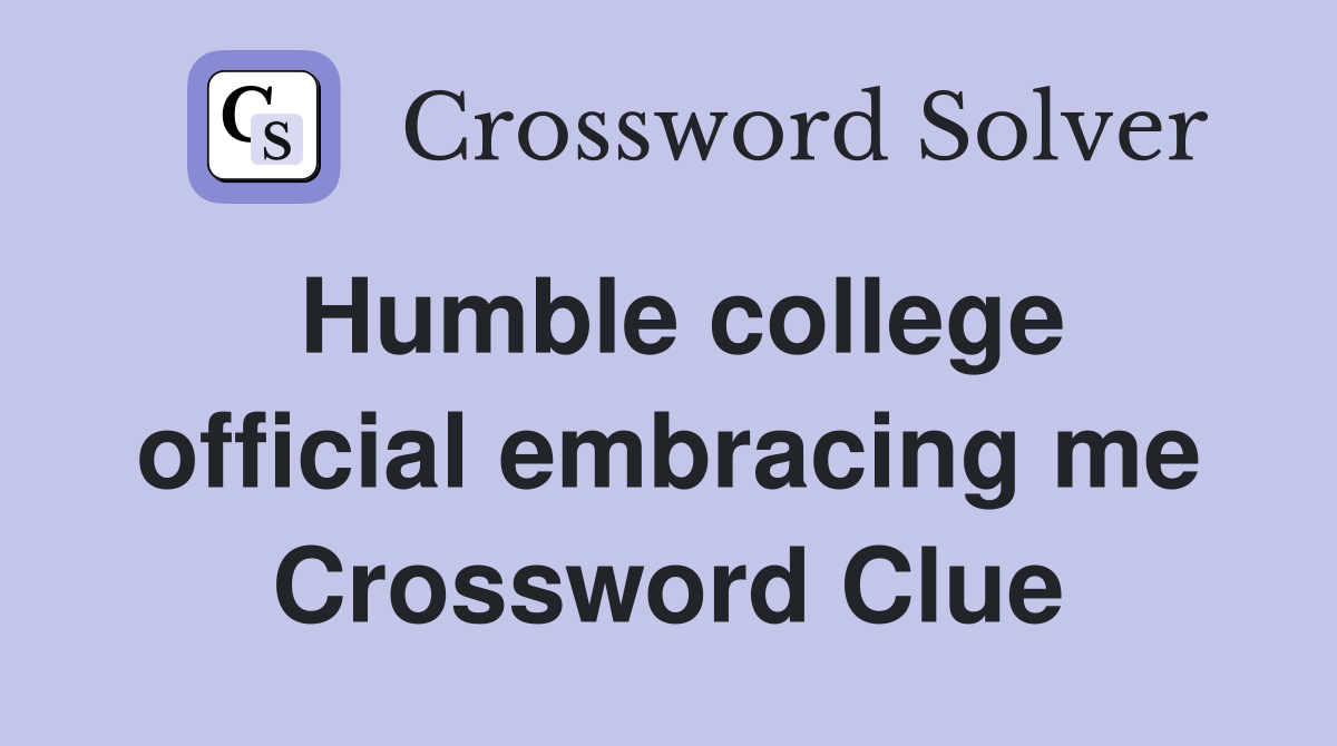Humble college official embracing me Crossword Clue