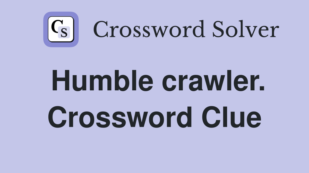 Humble crawler. Crossword Clue
