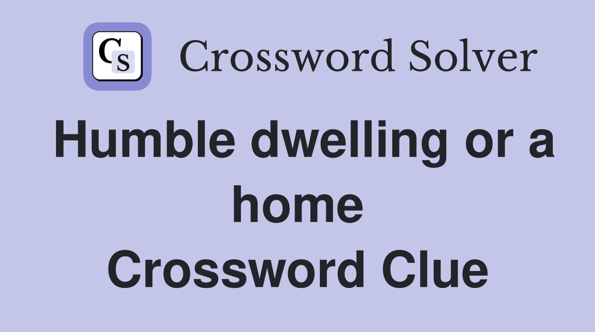 Humble dwelling or a home Crossword Clue