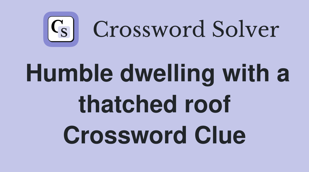 Humble dwelling with a thatched roof Crossword Clue
