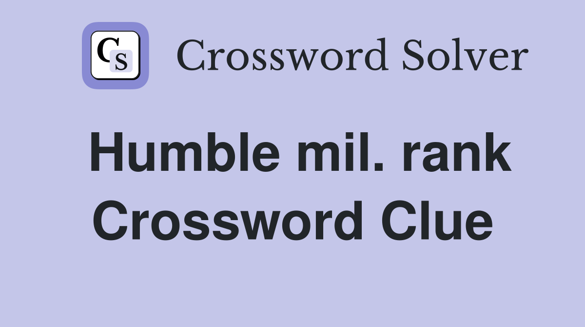 Humble mil. rank Crossword Clue