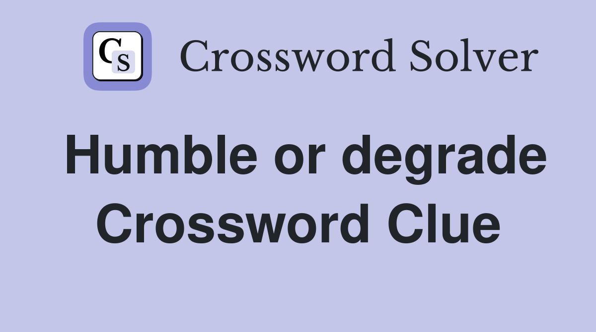 Humble or degrade Crossword Clue