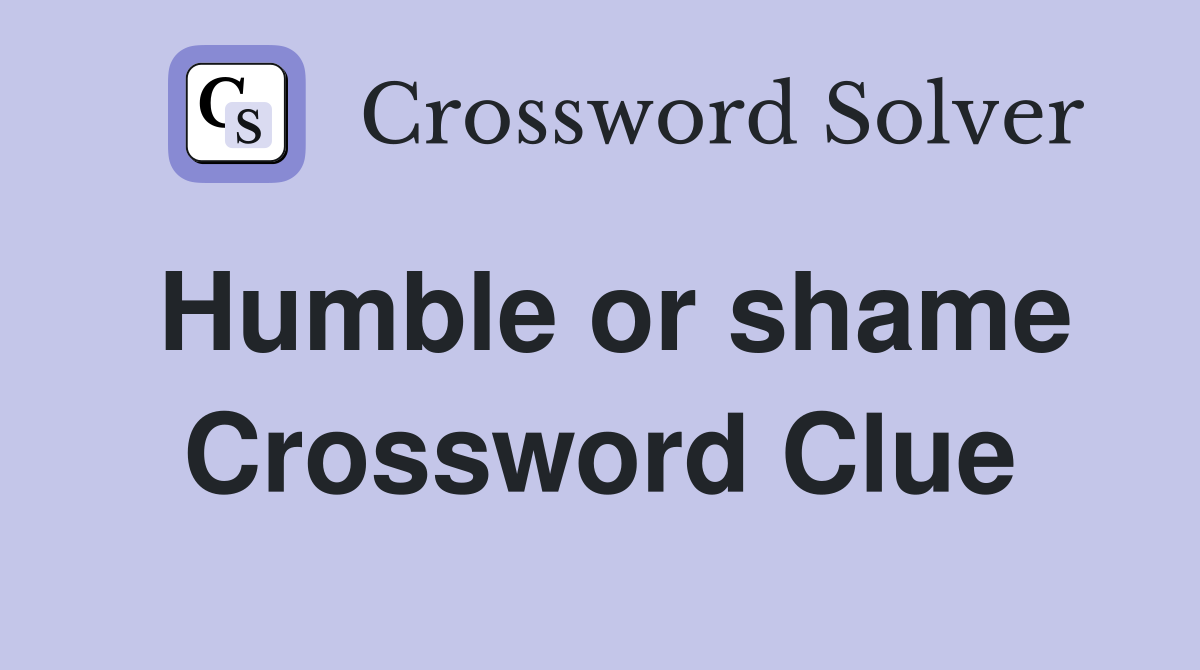 Humble or shame Crossword Clue