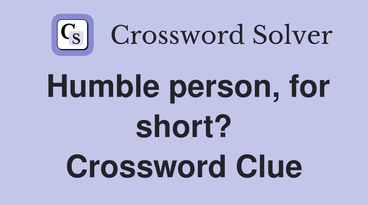 Humble person, for short? Crossword Clue