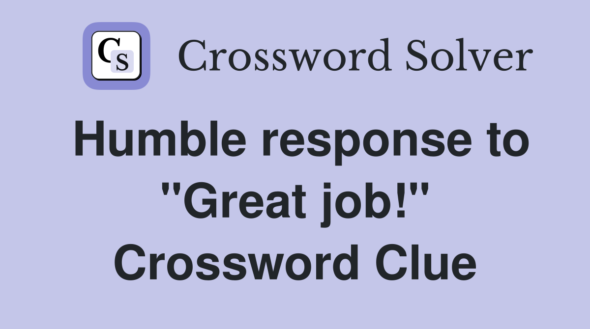 Humble response to "Great job!" Crossword Clue