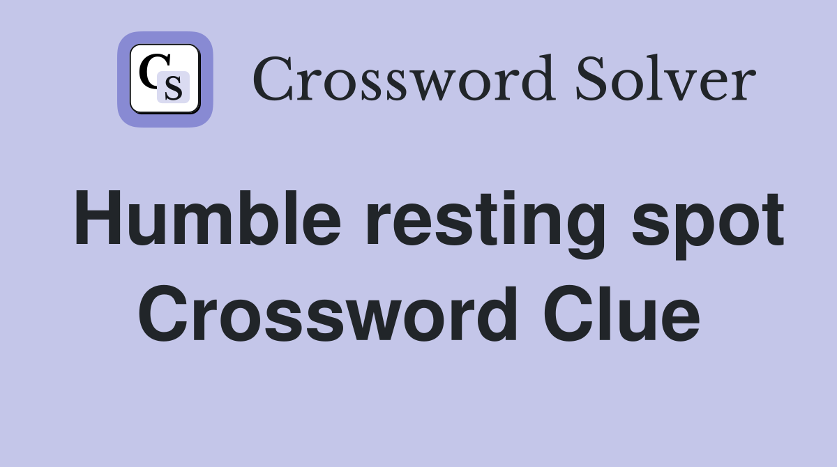 Humble resting spot Crossword Clue