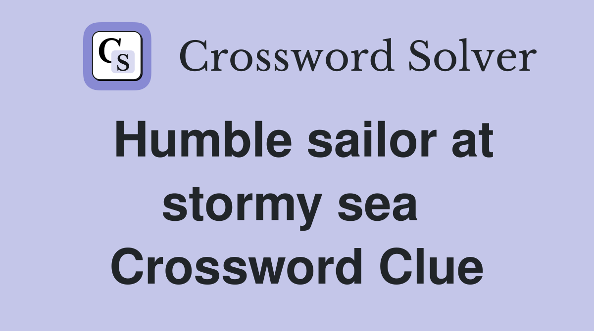 Humble sailor at stormy sea  Crossword Clue