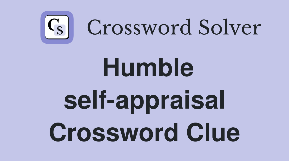 Humble self-appraisal Crossword Clue